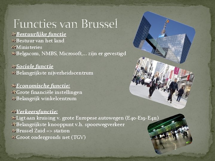 Functies van Brussel Bestuurlijke functie Bestuur van het land Ministeries Belgacom, NMBS, Microsoft, …