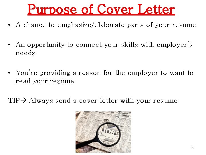 Purpose of Cover Letter • A chance to emphasize/elaborate parts of your resume •