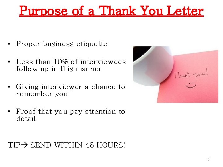 Purpose of a Thank You Letter • Proper business etiquette • Less than 10%