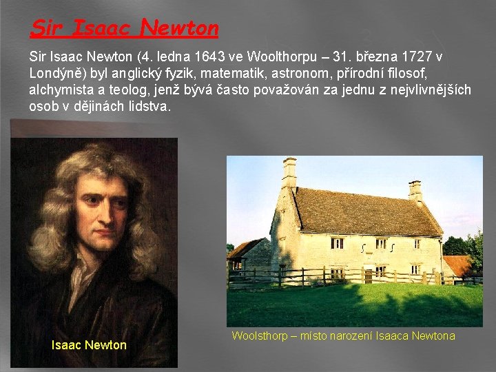 Sir Isaac Newton (4. ledna 1643 ve Woolthorpu – 31. března 1727 v Londýně)