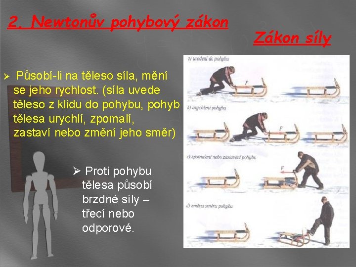 2. Newtonův pohybový zákon Ø Působí-li na těleso síla, mění se jeho rychlost. (síla