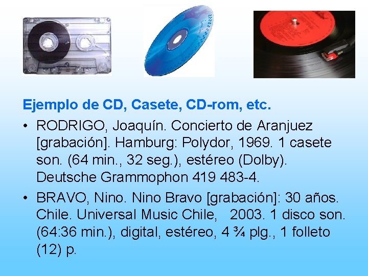 Ejemplo de CD, Casete, CD-rom, etc. • RODRIGO, Joaquín. Concierto de Aranjuez [grabación]. Hamburg: