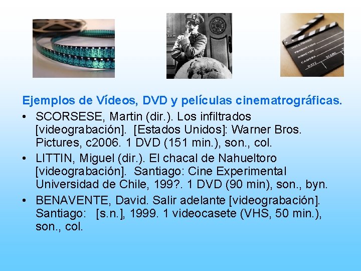 Ejemplos de Vídeos, DVD y películas cinematrográficas. • SCORSESE, Martin (dir. ). Los infiltrados