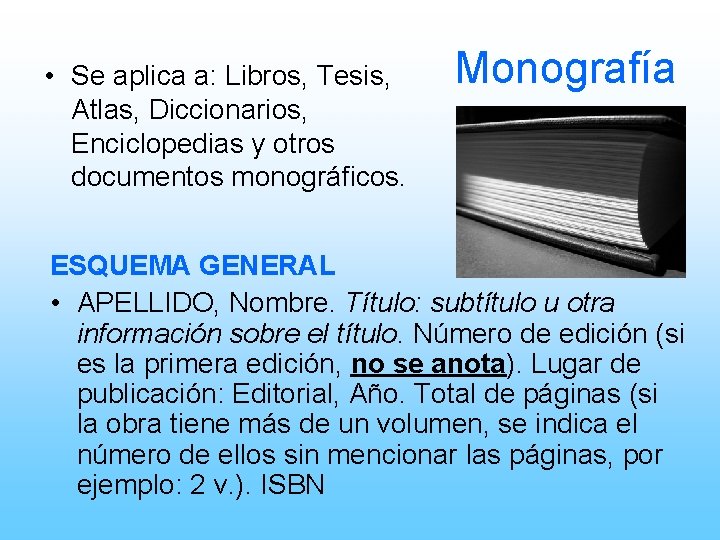  • Se aplica a: Libros, Tesis, Atlas, Diccionarios, Enciclopedias y otros documentos monográficos.