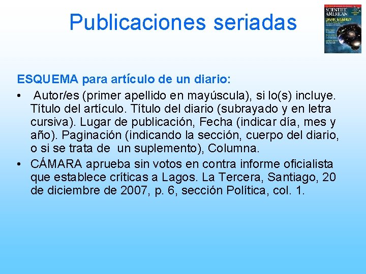 Publicaciones seriadas ESQUEMA para artículo de un diario: • Autor/es (primer apellido en mayúscula),