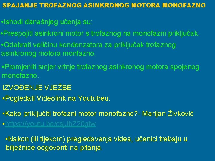 SPAJANJE TROFAZNOG ASINKRONOG MOTORA MONOFAZNO • Ishodi današnjeg učenja su: • Prespojiti asinkroni motor