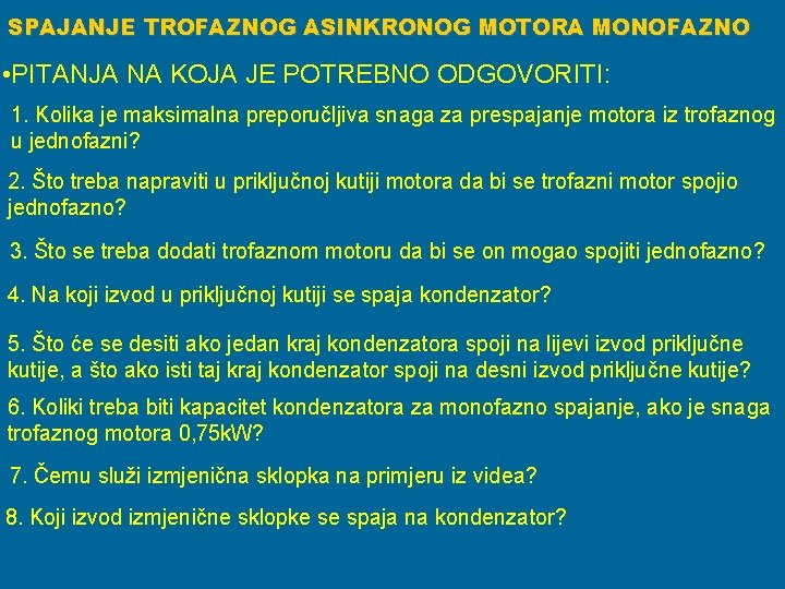 SPAJANJE TROFAZNOG ASINKRONOG MOTORA MONOFAZNO • PITANJA NA KOJA JE POTREBNO ODGOVORITI: 1. Kolika