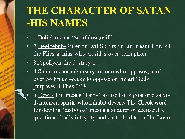 THE CHARACTER OF SATAN -HIS NAMES • 1. Beliel-means “worthless, evil” • 2. Beelzebub-Ruler