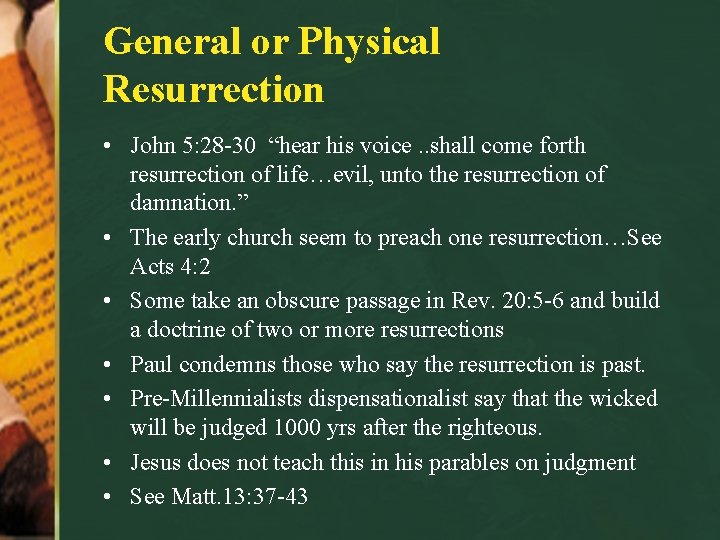 General or Physical Resurrection • John 5: 28 -30 “hear his voice. . shall