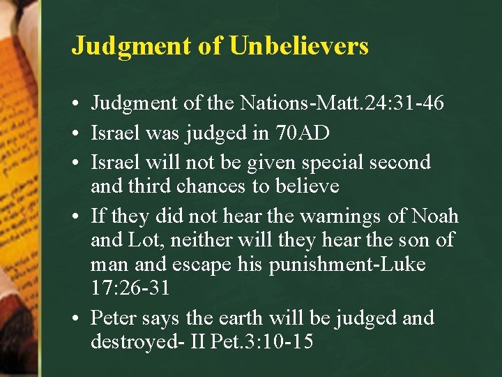 Judgment of Unbelievers • Judgment of the Nations-Matt. 24: 31 -46 • Israel was