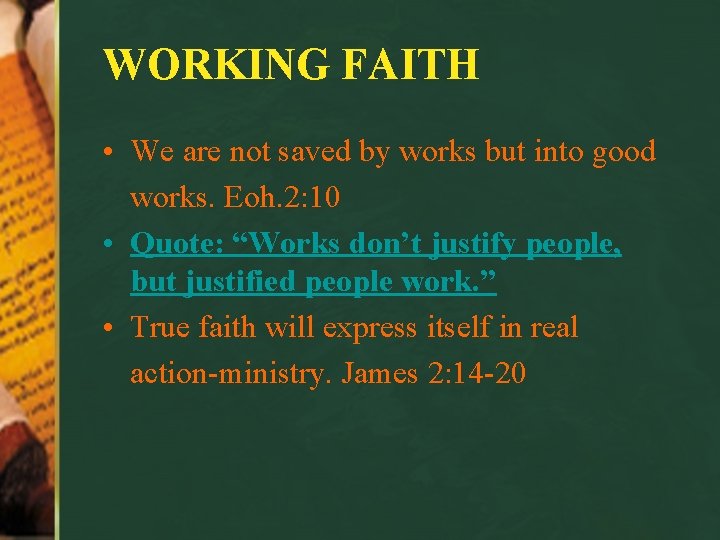 WORKING FAITH • We are not saved by works but into good works. Eoh.