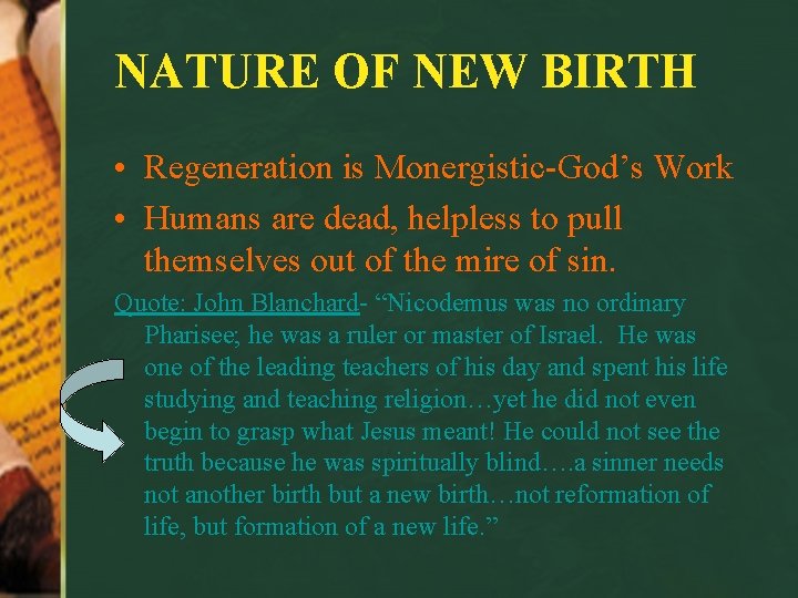 NATURE OF NEW BIRTH • Regeneration is Monergistic-God’s Work • Humans are dead, helpless