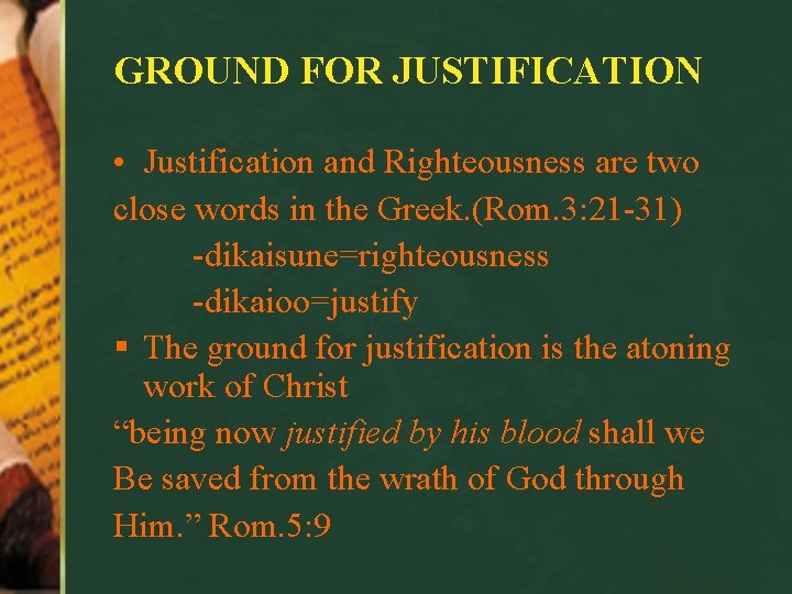 GROUND FOR JUSTIFICATION • Justification and Righteousness are two close words in the Greek.