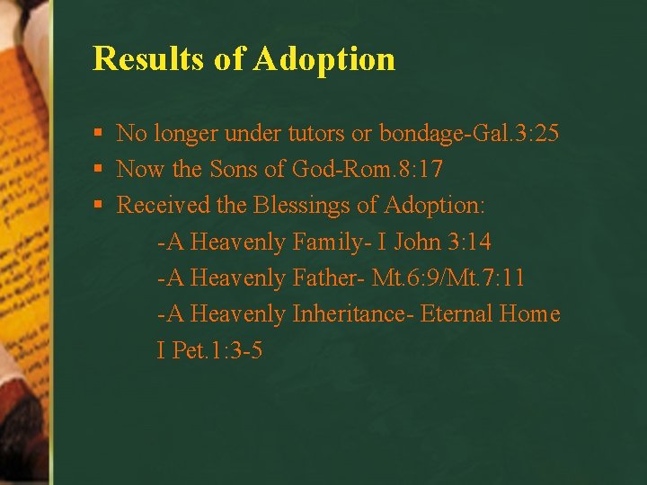 Results of Adoption § No longer under tutors or bondage-Gal. 3: 25 § Now