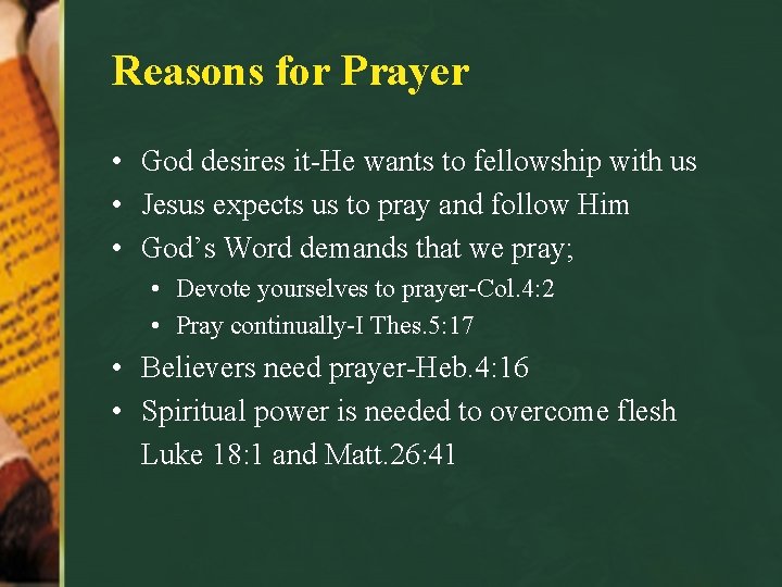 Reasons for Prayer • God desires it-He wants to fellowship with us • Jesus