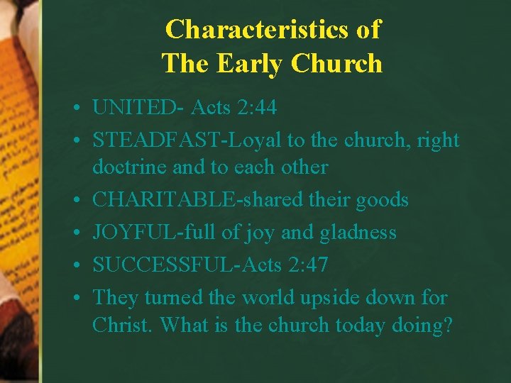Characteristics of The Early Church • UNITED- Acts 2: 44 • STEADFAST-Loyal to the