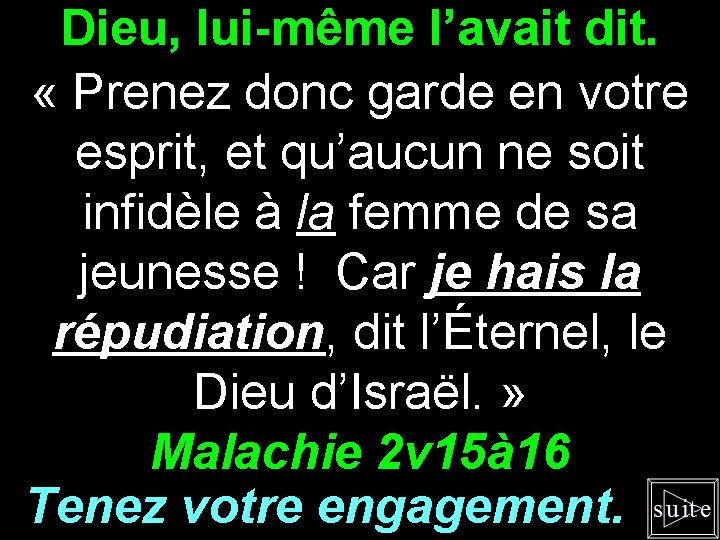 Dieu, lui-même l’avait dit. « Prenez donc garde en votre esprit, et qu’aucun ne