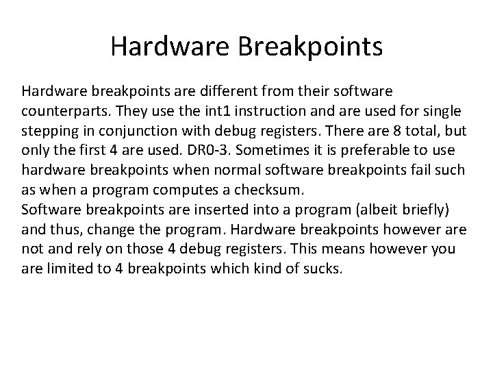 Hardware Breakpoints Hardware breakpoints are different from their software counterparts. They use the int