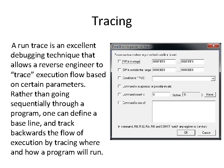 Tracing A run trace is an excellent debugging technique that allows a reverse engineer