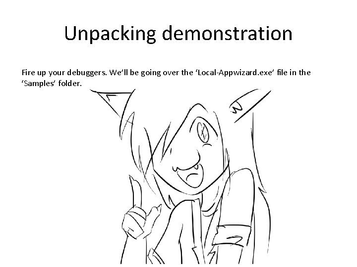 Unpacking demonstration Fire up your debuggers. We’ll be going over the ‘Local-Appwizard. exe’ file