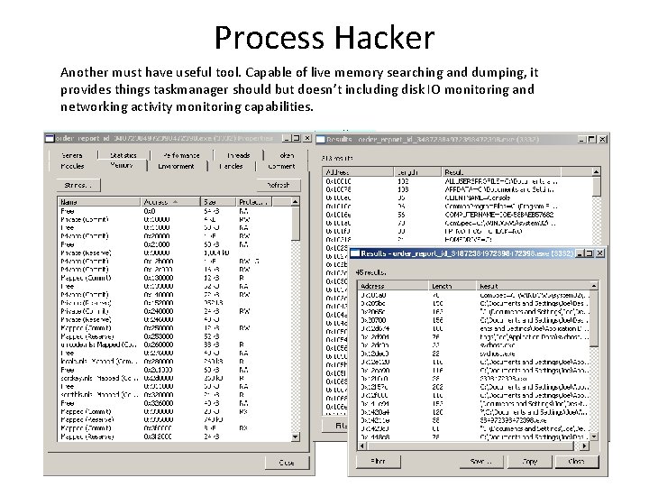 Process Hacker Another must have useful tool. Capable of live memory searching and dumping,