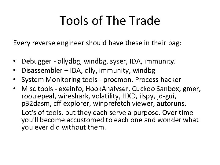 Tools of The Trade Every reverse engineer should have these in their bag: •