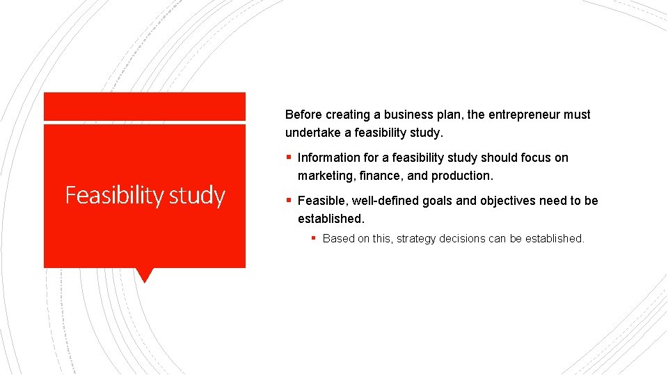 Before creating a business plan, the entrepreneur must undertake a feasibility study. § Information