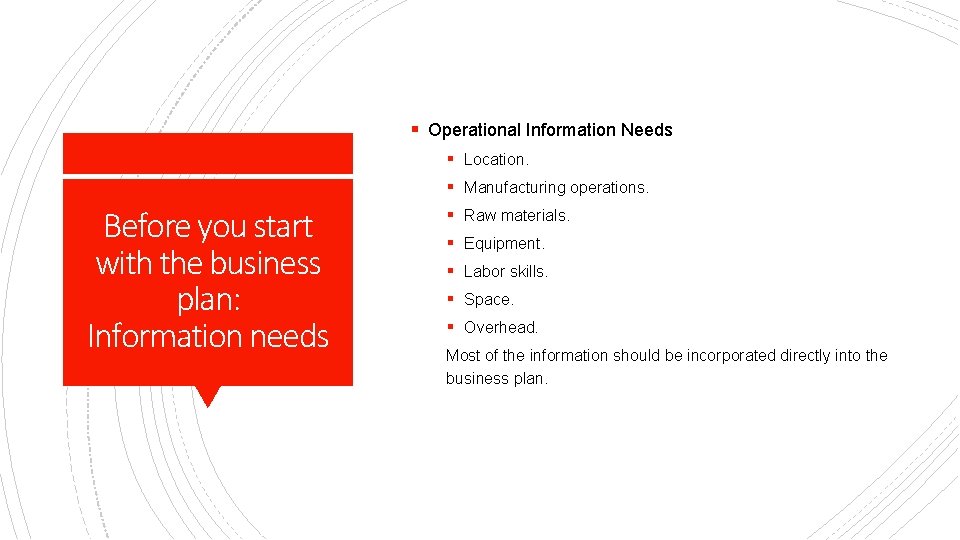 § Operational Information Needs § Location. § Manufacturing operations. Before you start with the