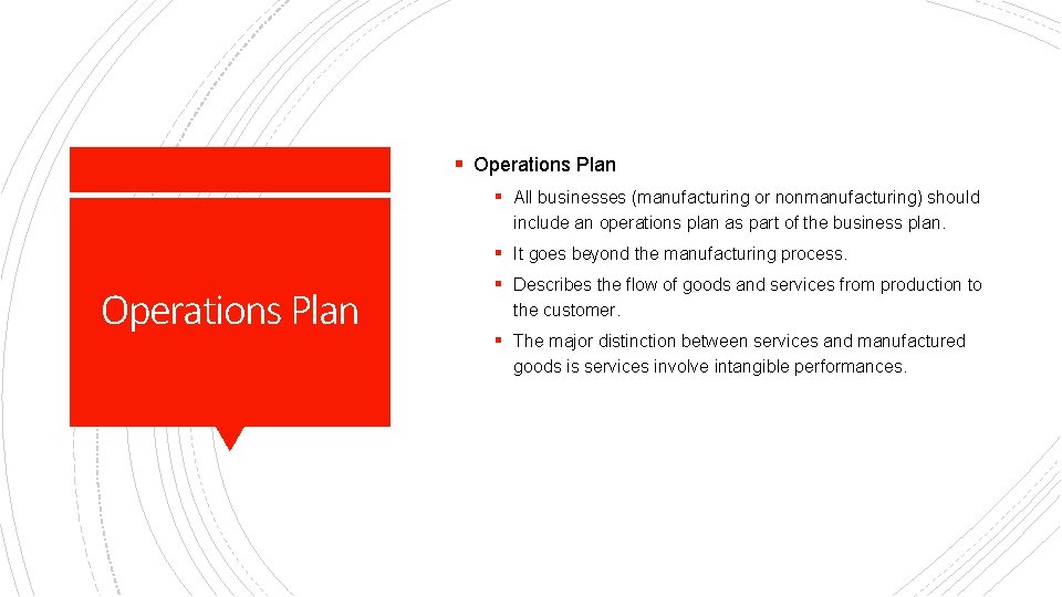 § Operations Plan § All businesses (manufacturing or nonmanufacturing) should include an operations plan