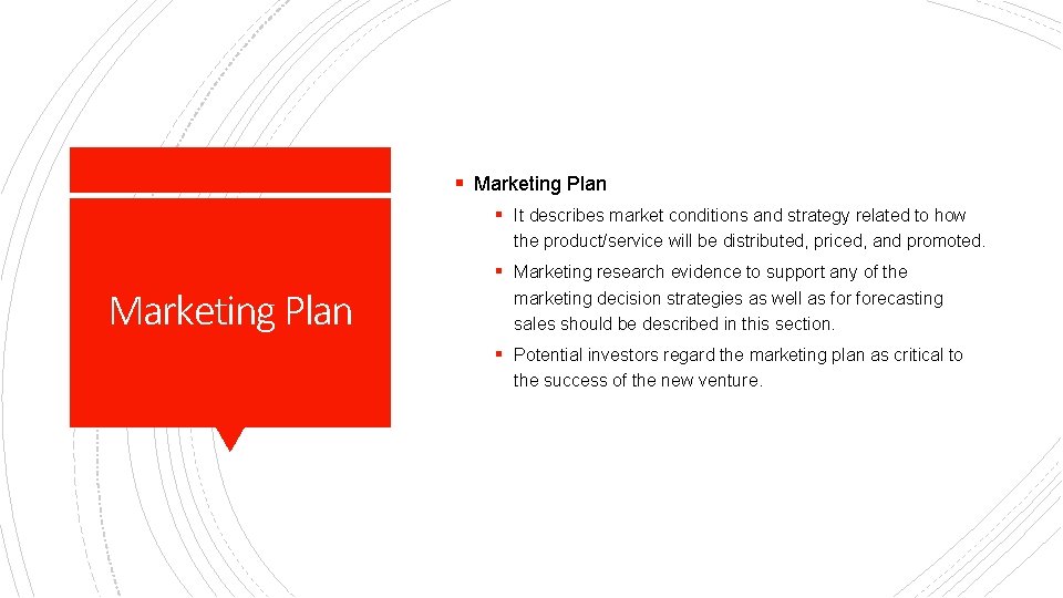 § Marketing Plan § It describes market conditions and strategy related to how the