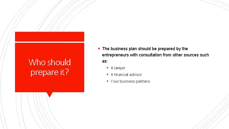 § The business plan should be prepared by the Who should prepare it? entrepreneurs