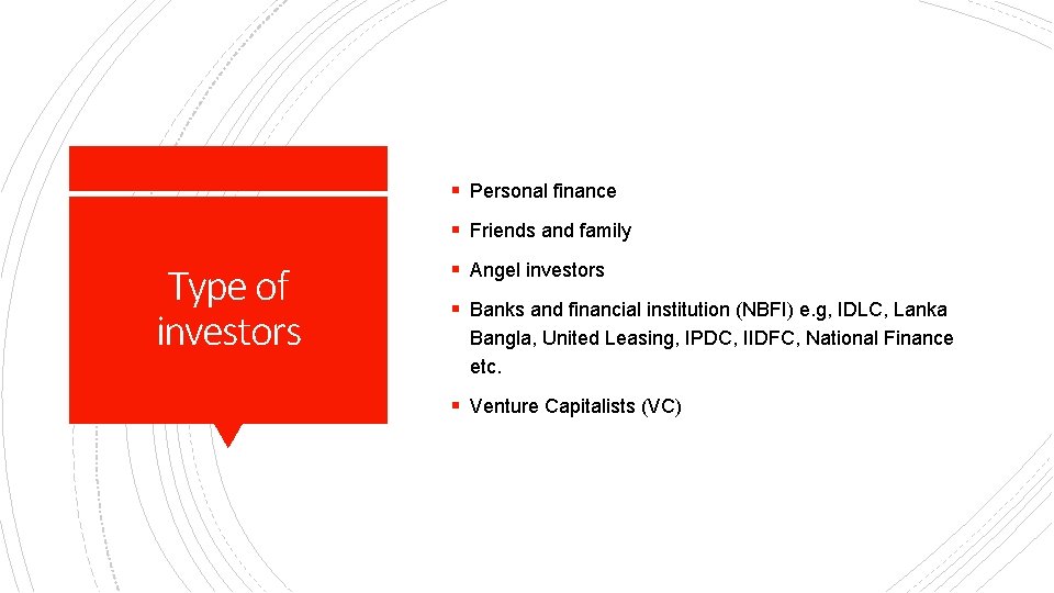 § Personal finance § Friends and family Type of investors § Angel investors §