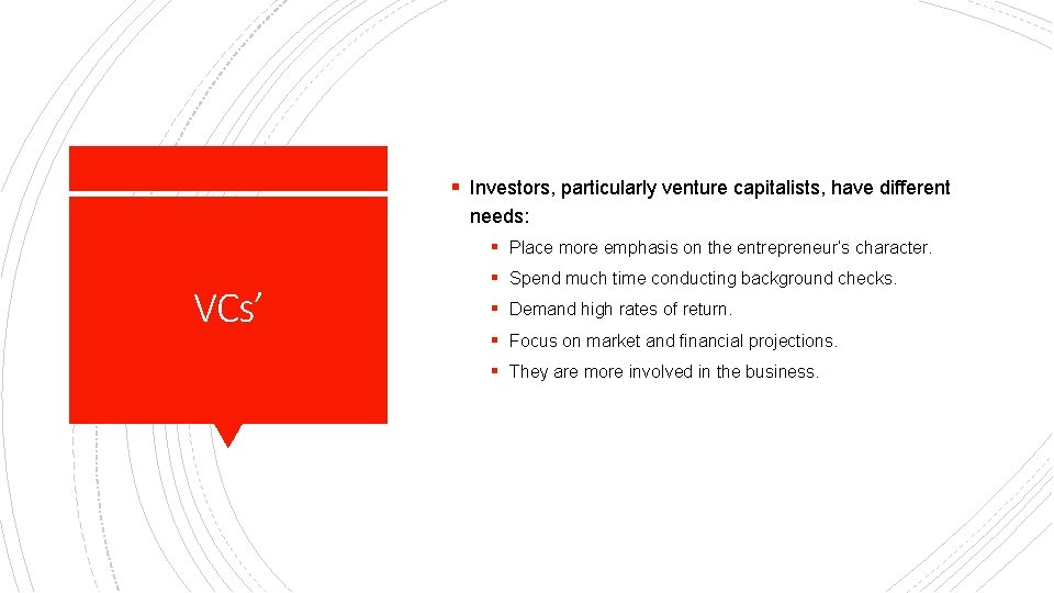 § Investors, particularly venture capitalists, have different needs: § Place more emphasis on the