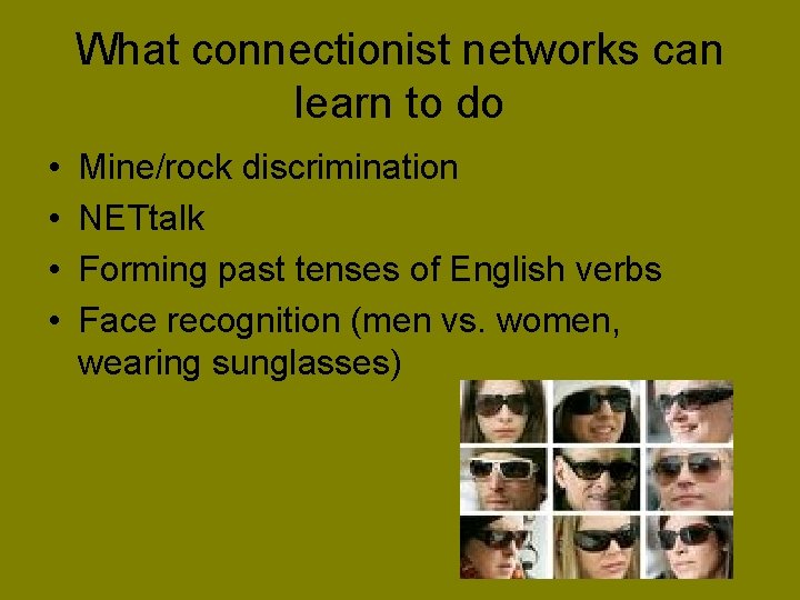 What connectionist networks can learn to do • • Mine/rock discrimination NETtalk Forming past