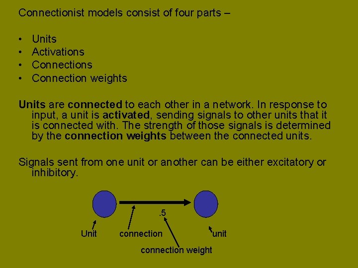 Connectionist models consist of four parts – • • Units Activations Connection weights Units