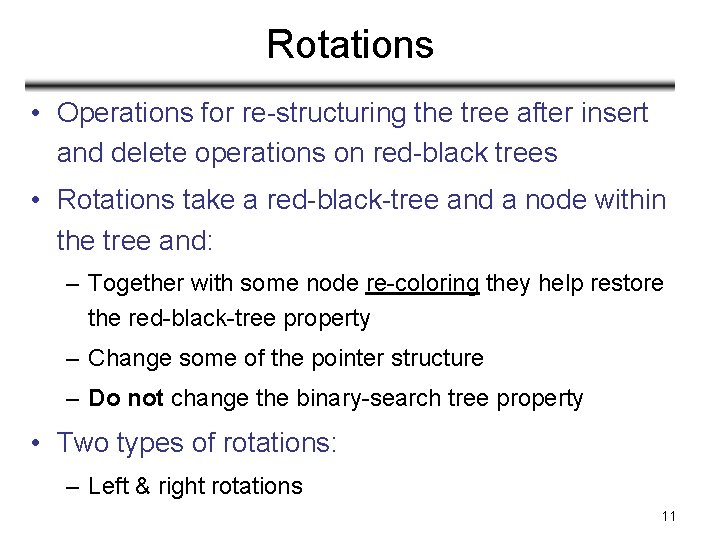 Rotations • Operations for re-structuring the tree after insert and delete operations on red-black