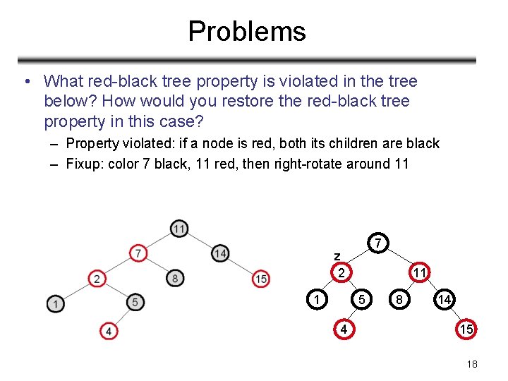 Problems • What red-black tree property is violated in the tree below? How would