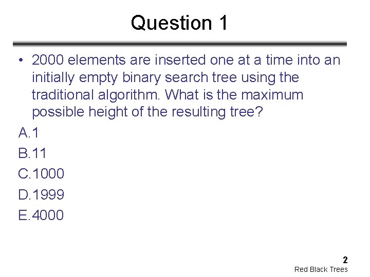 Question 1 • 2000 elements are inserted one at a time into an initially