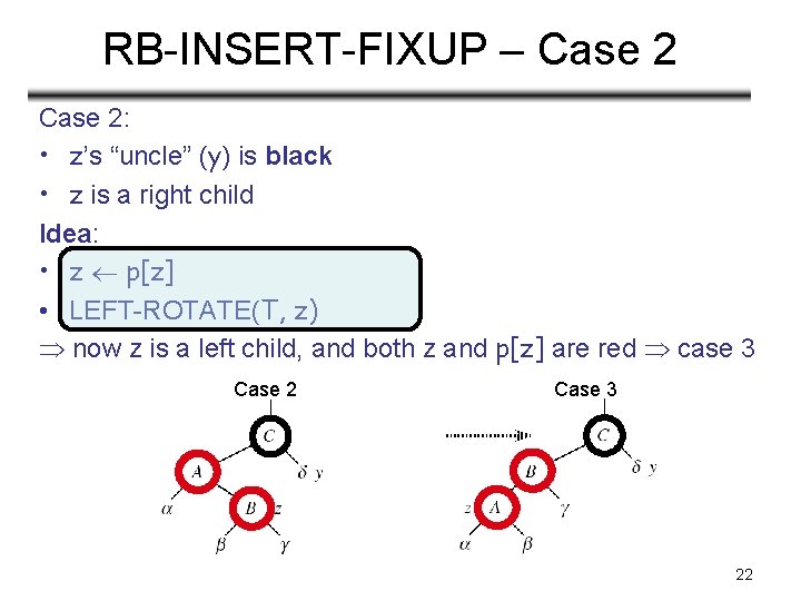 RB-INSERT-FIXUP – Case 2: • z’s “uncle” (y) is black • z is a