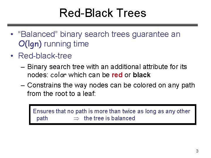 Red-Black Trees • “Balanced” binary search trees guarantee an O(lgn) running time • Red-black-tree