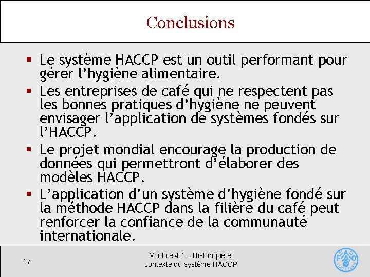 Conclusions § Le système HACCP est un outil performant pour gérer l’hygiène alimentaire. §