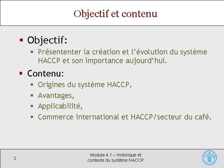 Objectif et contenu § Objectif: § Présententer la création et l’évolution du système HACCP