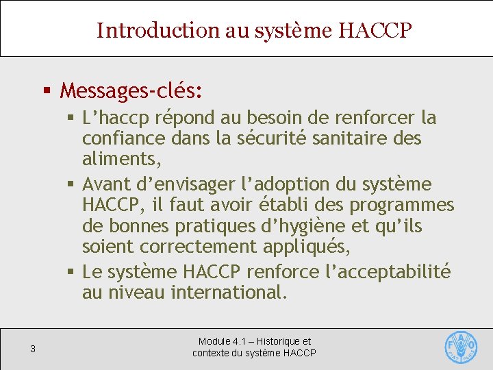 Introduction au système HACCP § Messages-clés: § L’haccp répond au besoin de renforcer la