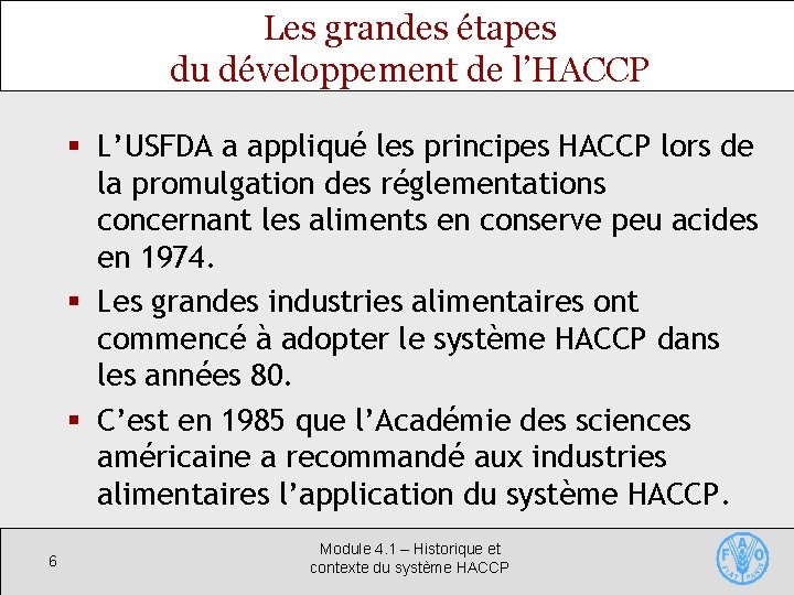 Les grandes étapes du développement de l’HACCP § L’USFDA a appliqué les principes HACCP