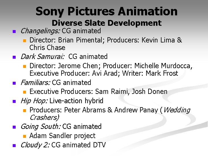 Sony Pictures Animation Diverse Slate Development n Changelings: CG animated Director: Brian Pimental; Producers: