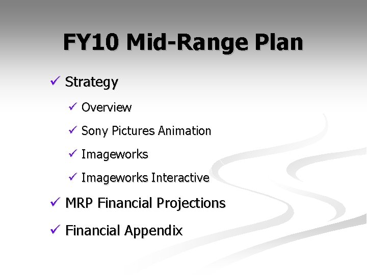 FY 10 Mid-Range Plan ü Strategy ü Overview ü Sony Pictures Animation ü Imageworks