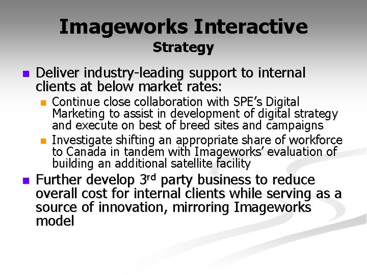 Imageworks Interactive Strategy n Deliver industry-leading support to internal clients at below market rates: