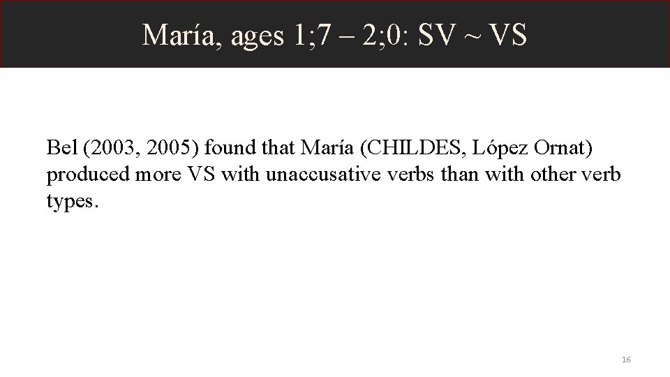 María, ages 1; 7 – 2; 0: SV ~ VS Bel (2003, 2005) found