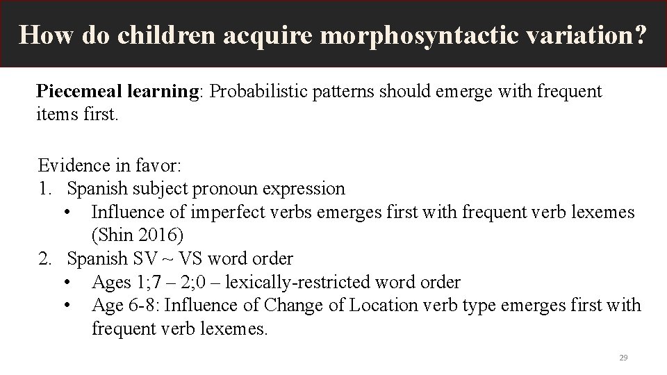 How do children acquire morphosyntactic variation? Piecemeal learning: Probabilistic patterns should emerge with frequent