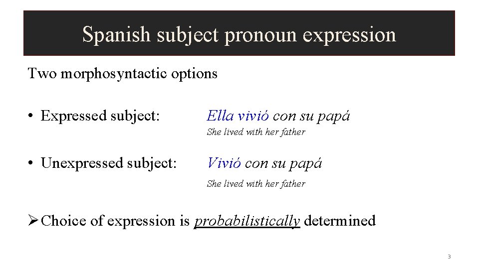 Spanish subject pronoun expression Two morphosyntactic options • Expressed subject: Ella vivió con su